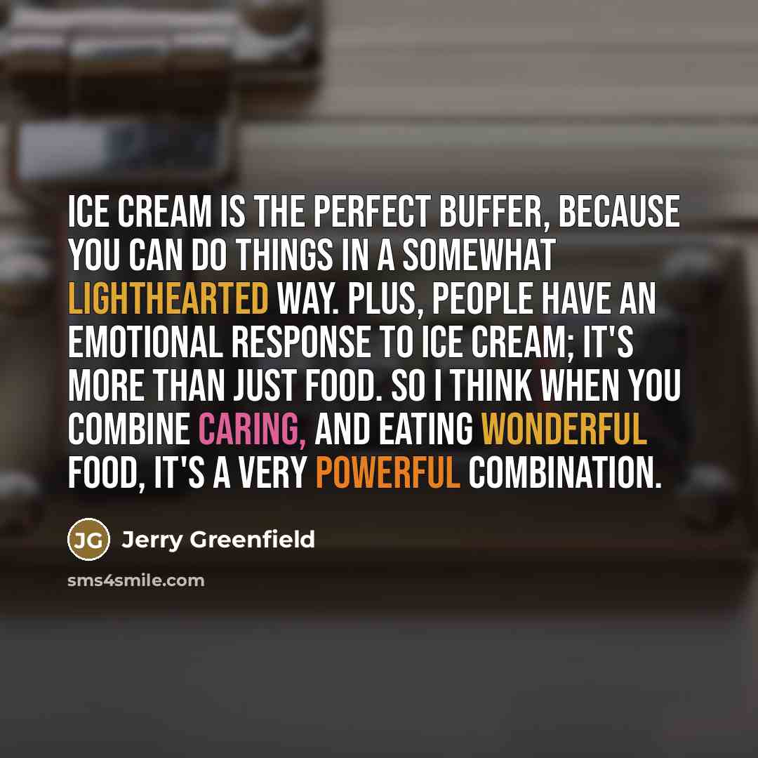 “Ice cream is the perfect buffer, because you can do…” quote by Jerry Greenfield