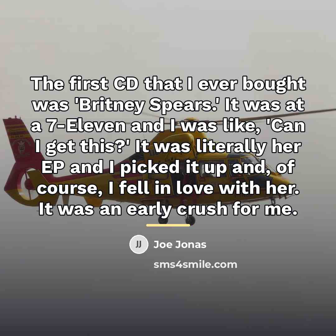 “The first CD that I ever bought was 'Britney Spears.'…” quote by Joe Jonas