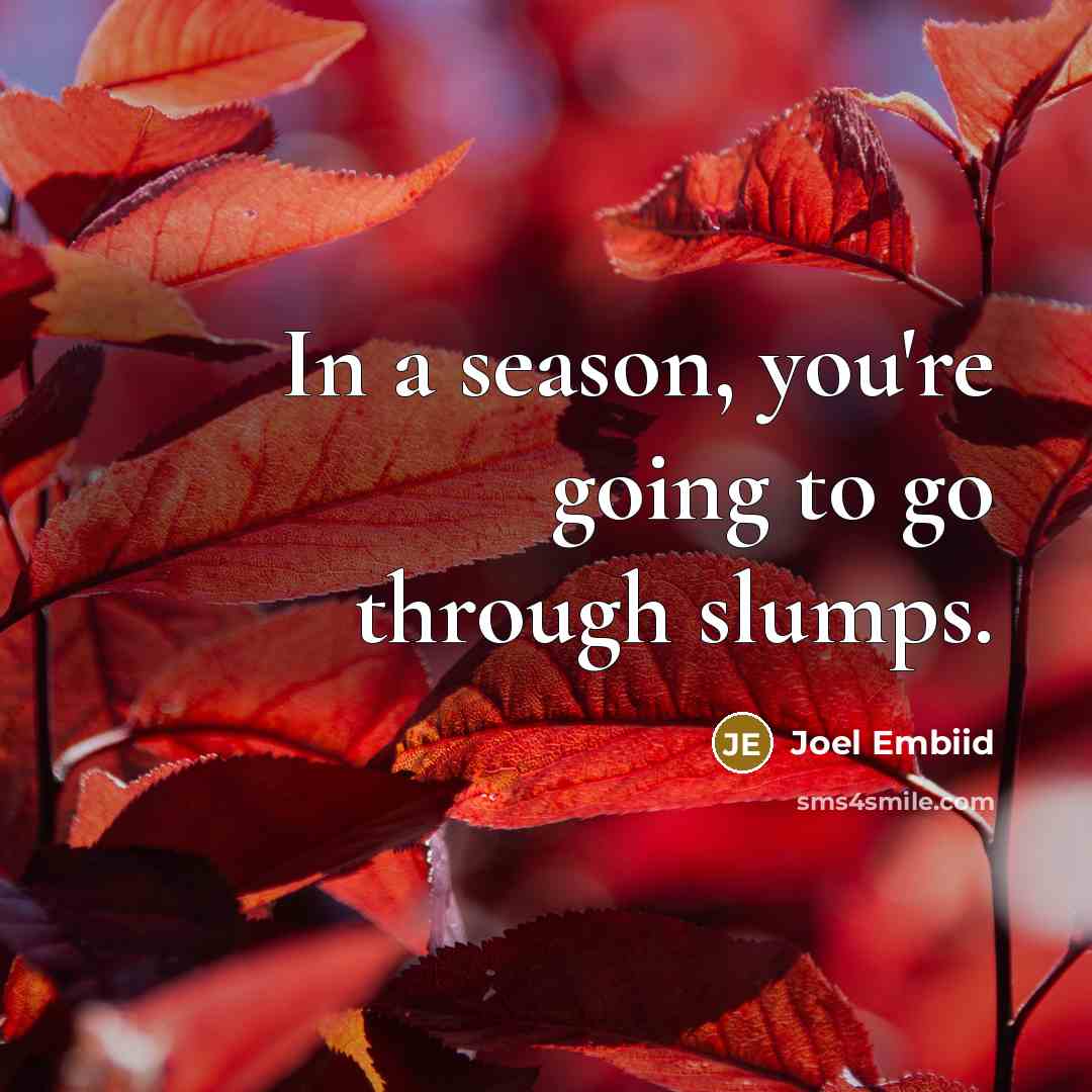 “In a season, you're going to go through slumps.…” quote by Joel Embiid