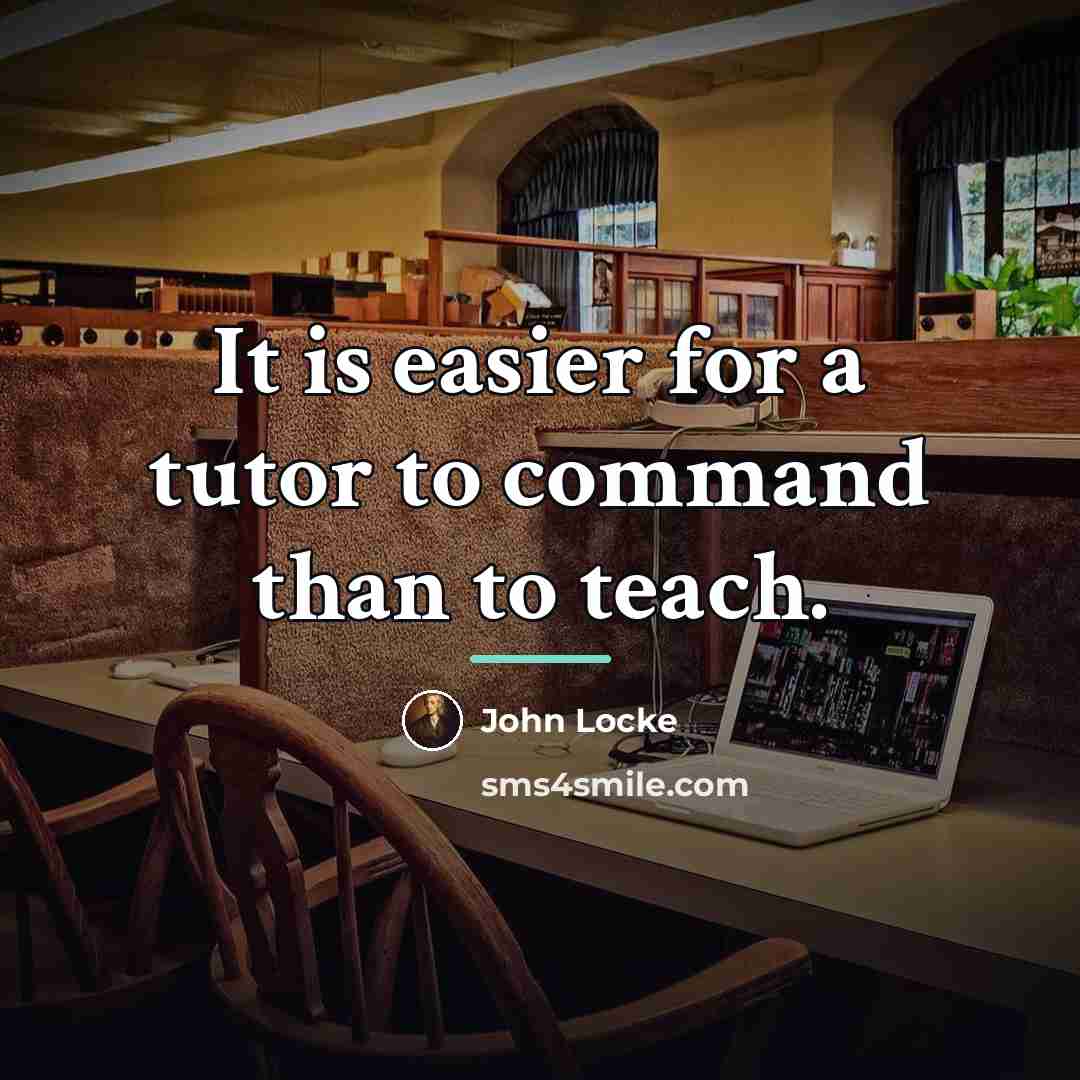 “It is easier for a tutor to command than to…” quote by John Locke