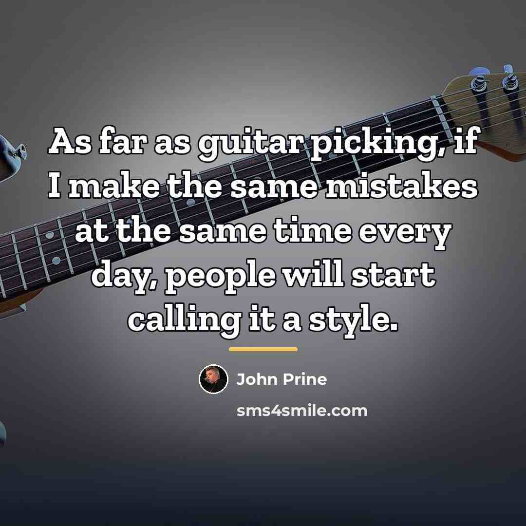 “As far as guitar picking, if I make the same…” quote by John Prine