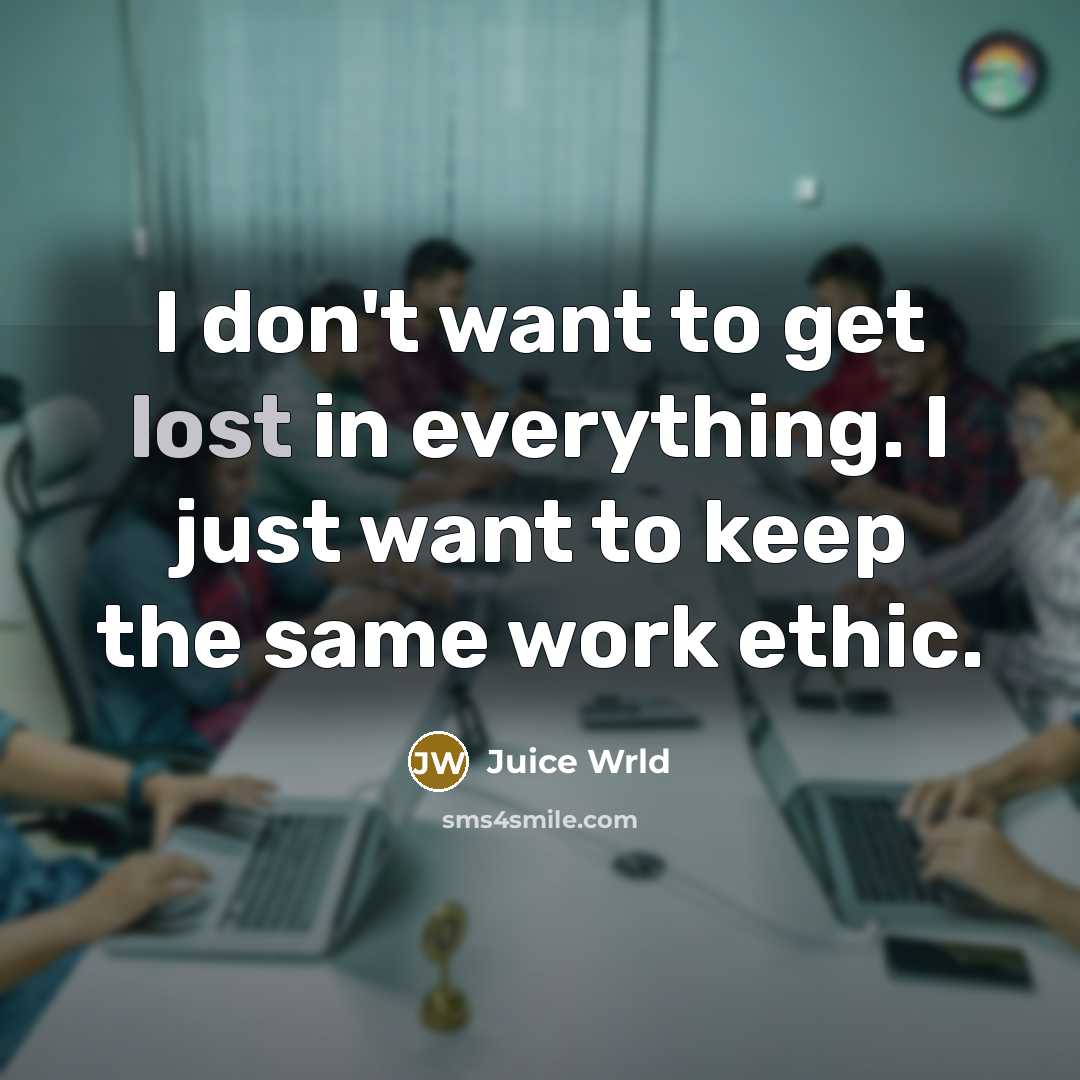 “I don't want to get lost in everything. I just…” quote by Juice Wrld