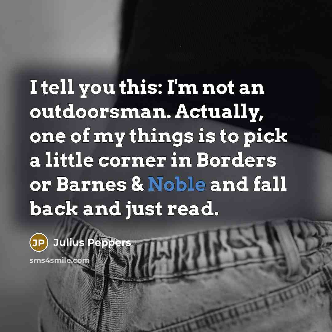 “I tell you this: I'm not an outdoorsman. Actually, one…” quote by Julius Peppers