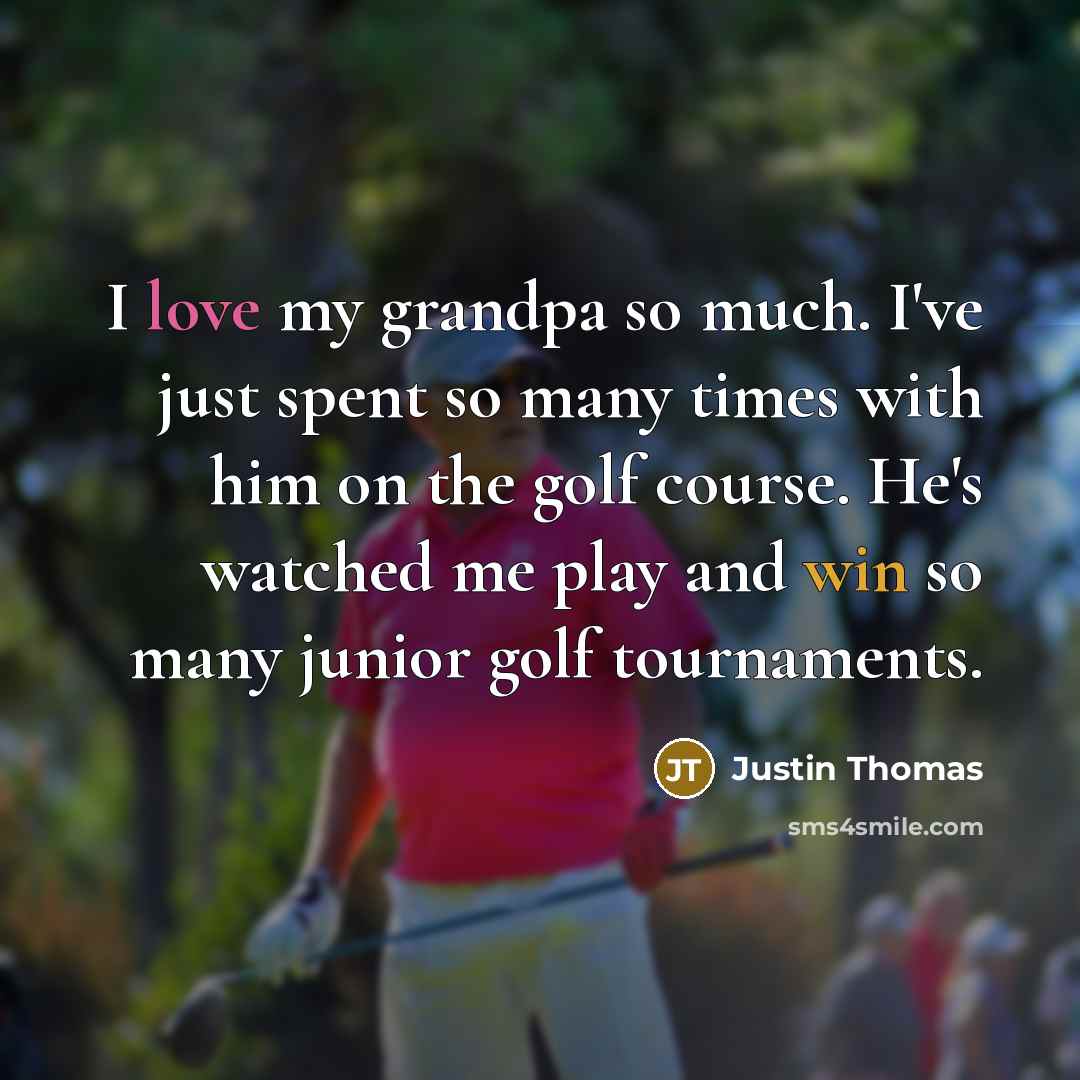 “I love my grandpa so much. I've just spent so…” quote by Justin Thomas