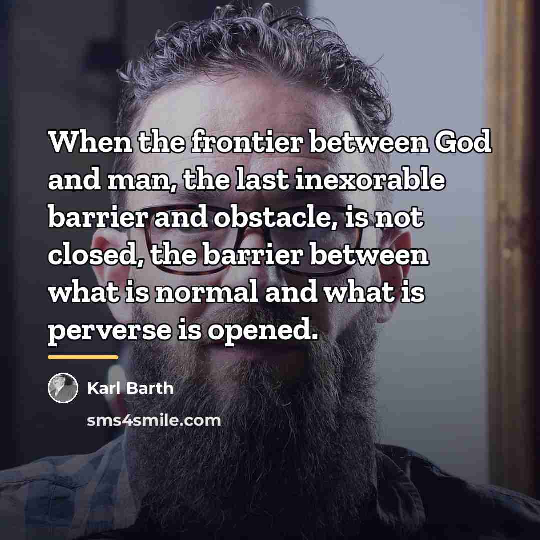“When the frontier between God and man, the last inexorable…” quote by Karl Barth