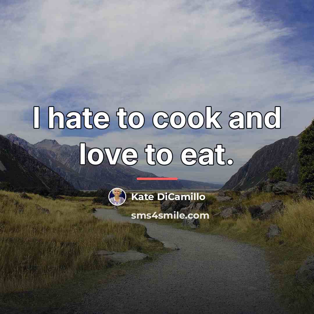 “I hate to cook and love to eat.…” quote by Kate DiCamillo