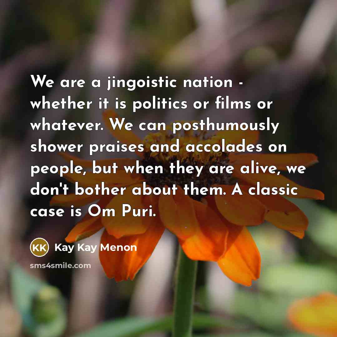 “We are a jingoistic nation - whether it is politics…” quote by Kay Kay Menon