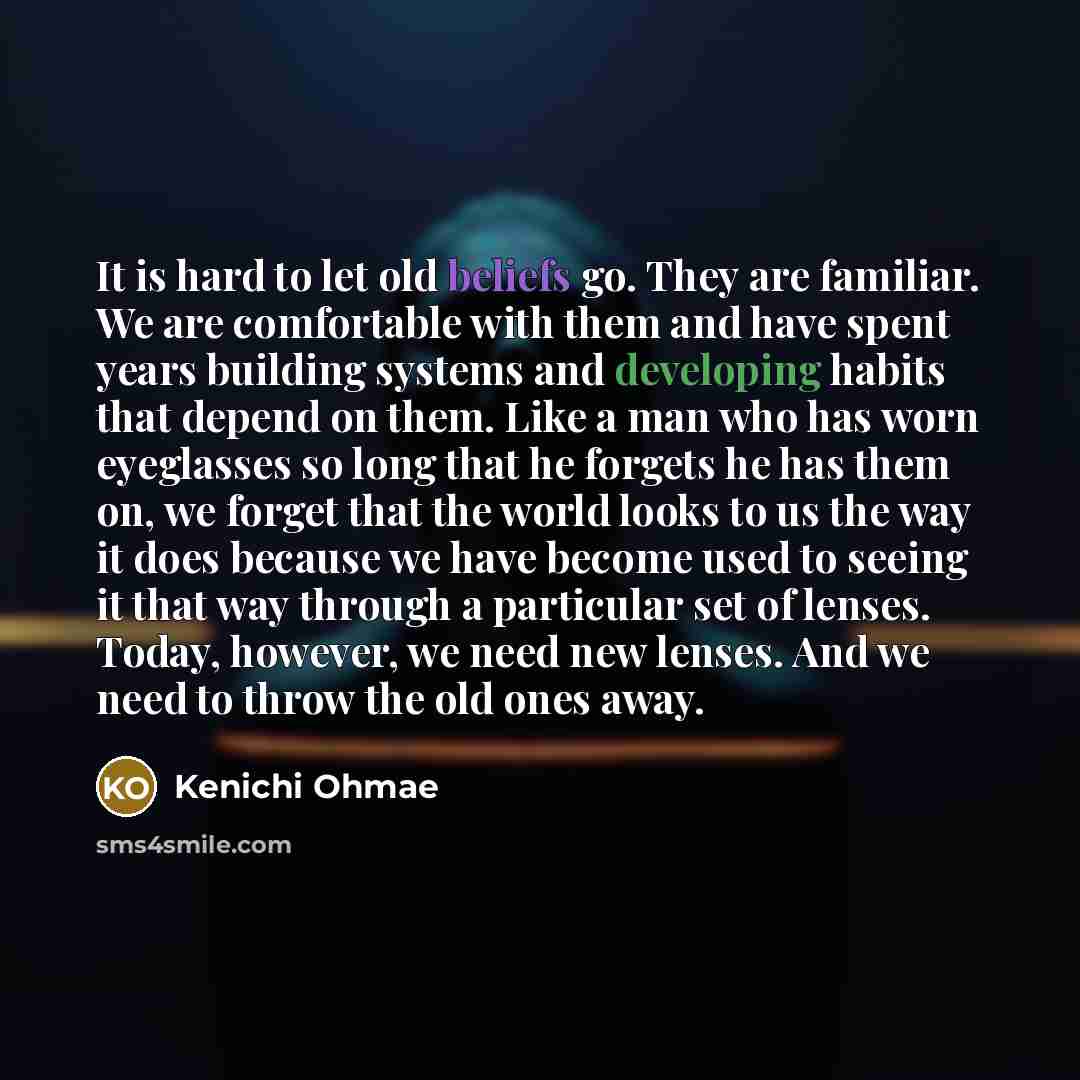 “It is hard to let old beliefs go. They are…” quote by Kenichi Ohmae