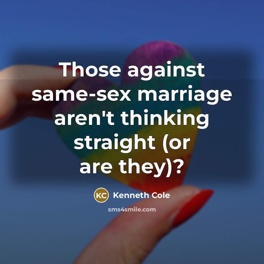 “Those against same-sex marriage aren't thinking straight (or are they)?…” quote by Kenneth Cole