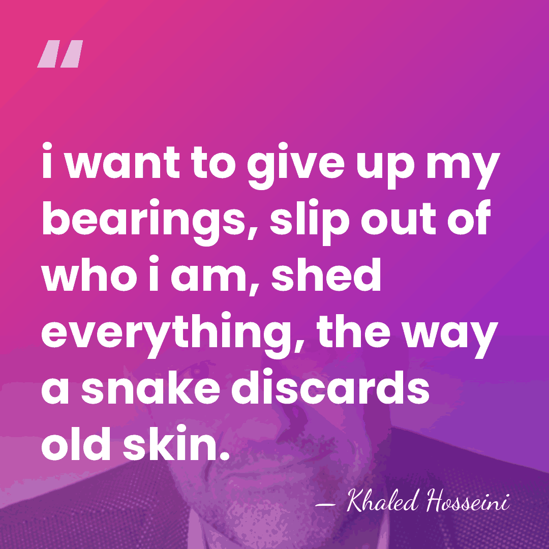 i want to give up my bearings, slip out of who i&hellip; - Khaled Hosseini