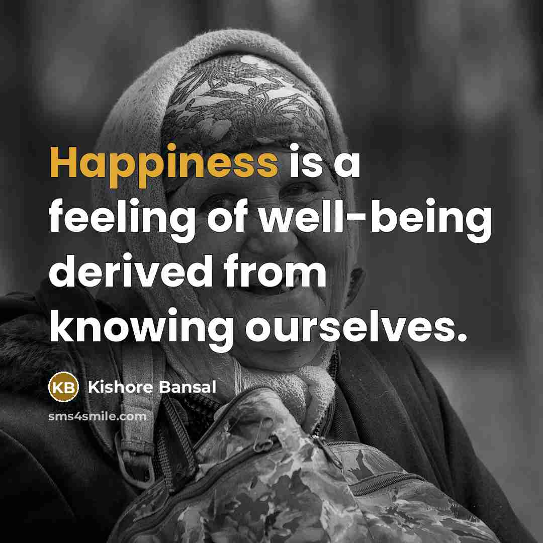 “Happiness is a feeling of well-being derived from knowing ourselves.…” quote by Kishore Bansal
