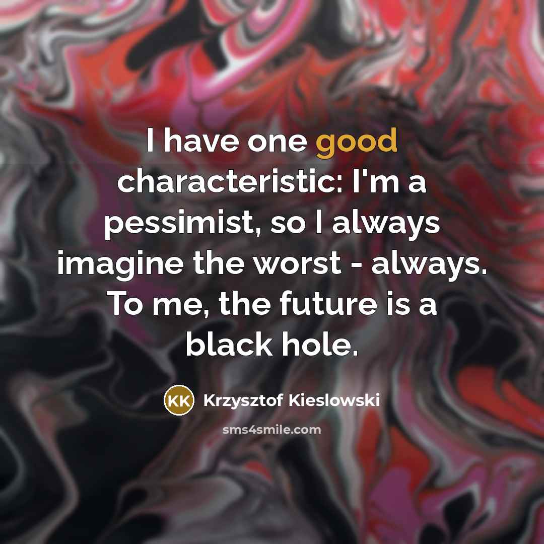 “I have one good characteristic: I'm a pessimist, so I…” quote by Krzysztof Kieslowski