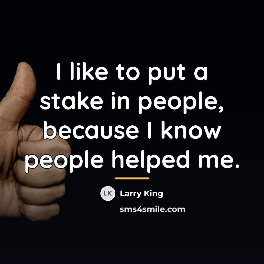 “I like to put a stake in people, because I…” quote by Larry King