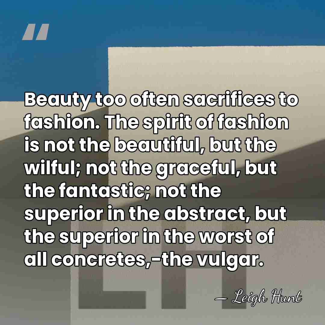 Beauty too often sacrifices to fashion. The spirit of fashion is not&hellip; - Leigh Hunt