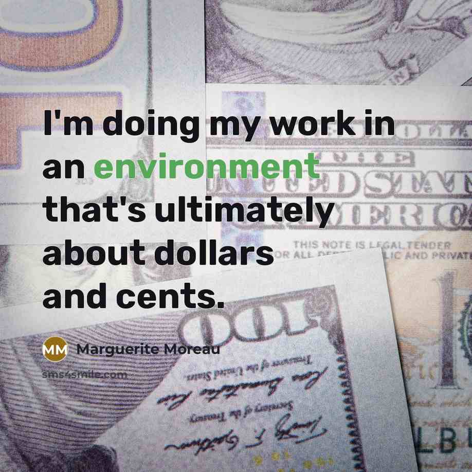 “I'm doing my work in an environment that's ultimately about…” quote by Marguerite Moreau