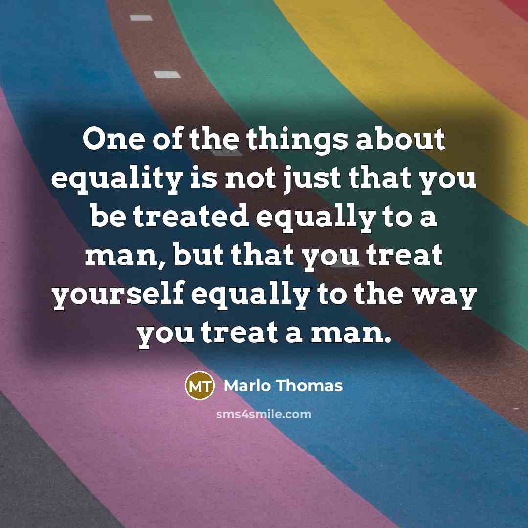 “One of the things about equality is not just that…” quote by Marlo Thomas