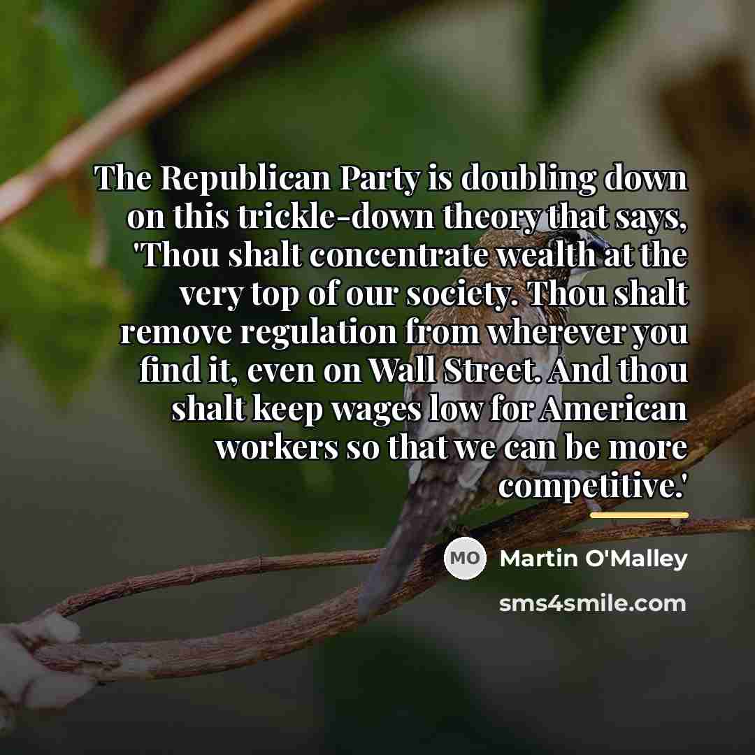 “The Republican Party is doubling down on this trickle-down theory…” quote by Martin O'Malley