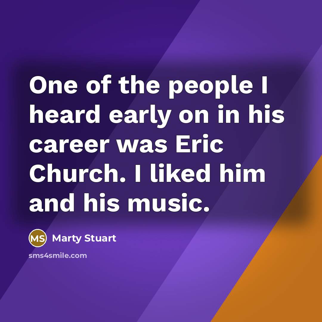 “One of the people I heard early on in his…” quote by Marty Stuart