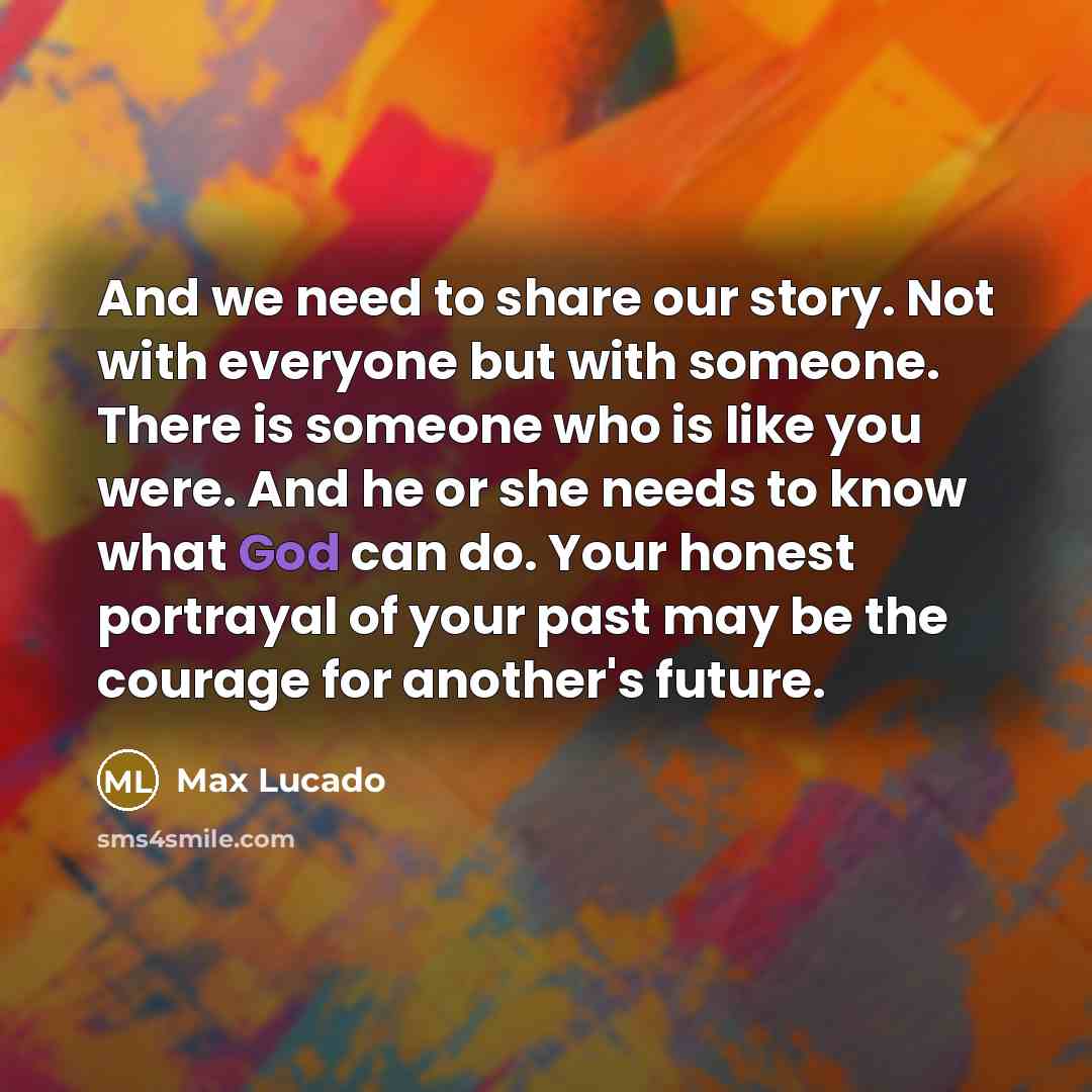 “And we need to share our story. Not with everyone…” quote by Max Lucado