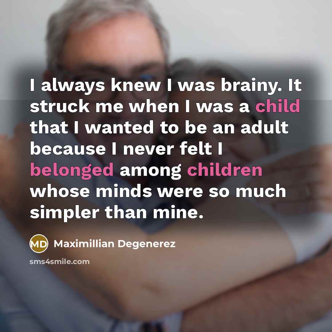 “I always knew I was brainy. It struck me when…” quote by Maximillian Degenerez