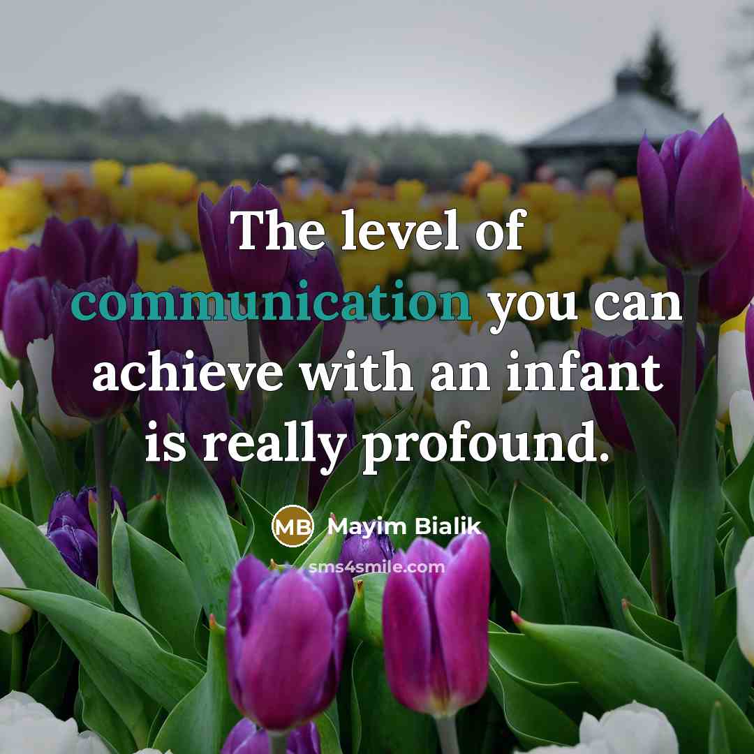 “The level of communication you can achieve with an infant…” quote by Mayim Bialik