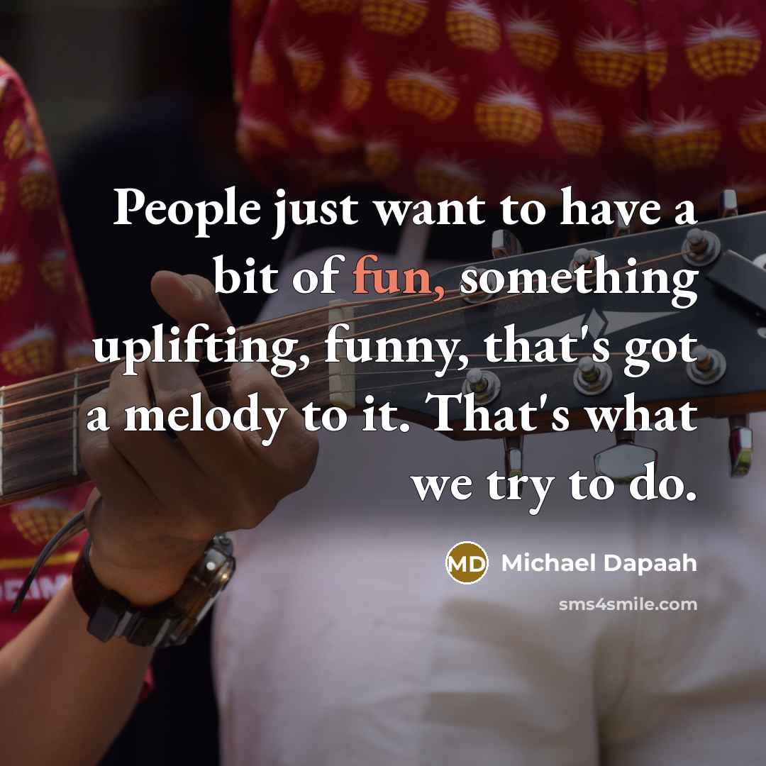 “People just want to have a bit of fun, something…” quote by Michael Dapaah