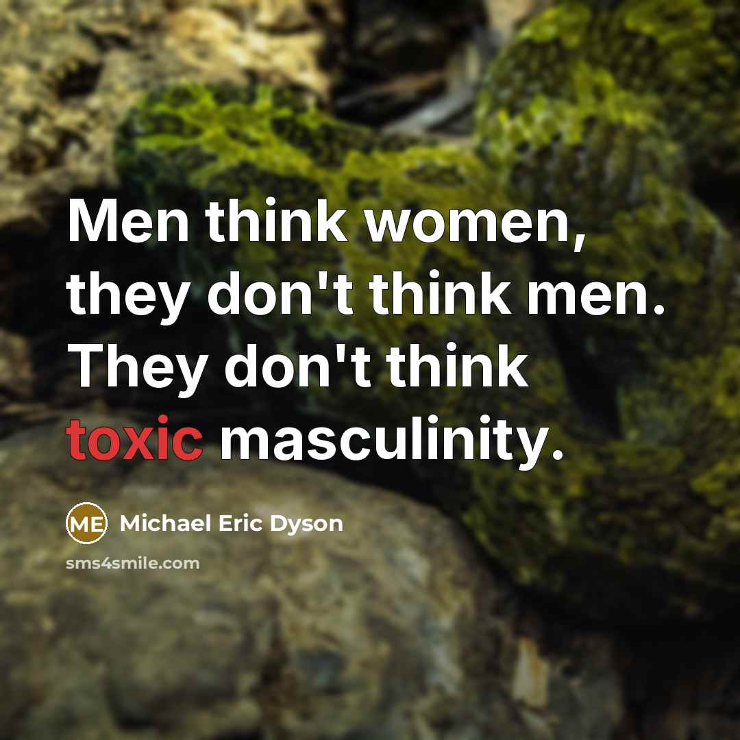 “Men think women, they don't think men. They don't think…” quote by Michael Eric Dyson