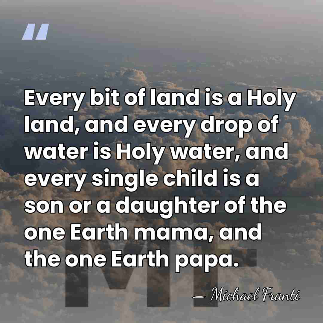 Every bit of land is a Holy land, and every drop of&hellip; - Michael Franti