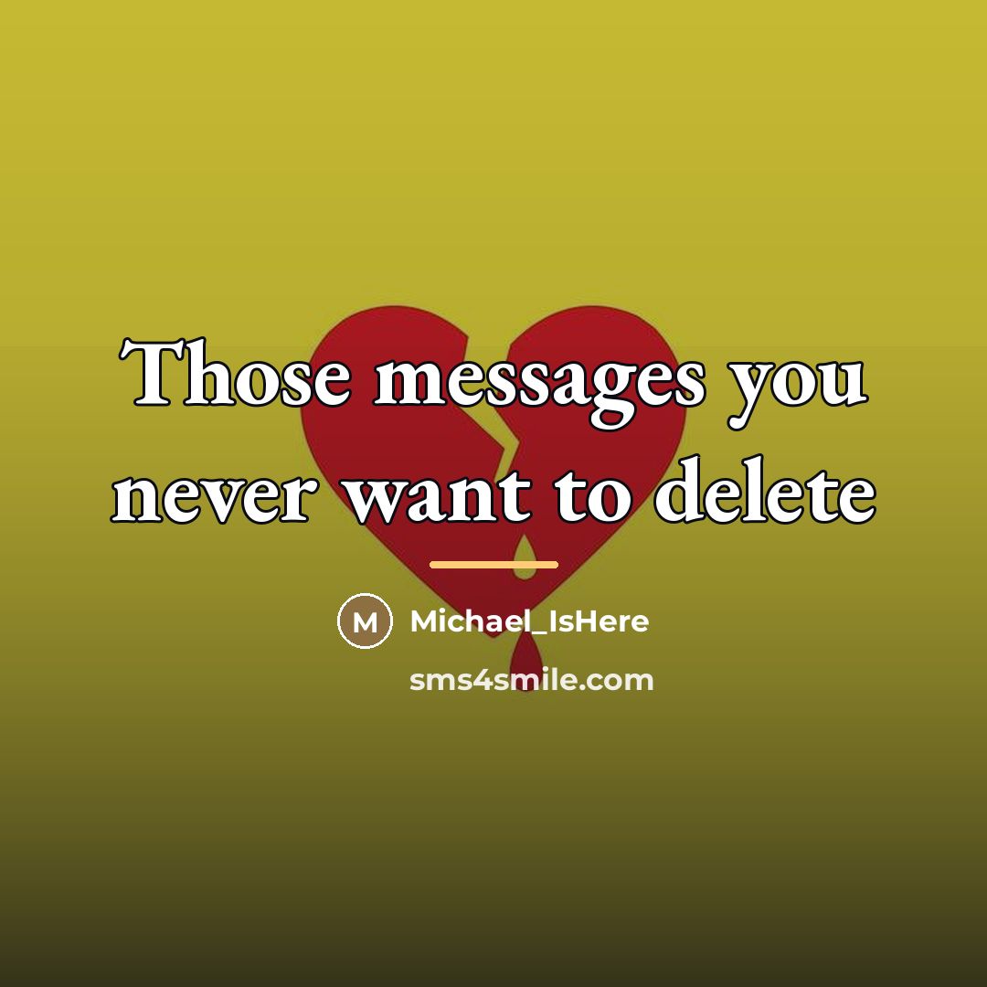 “Those messages you never want to delete…” quote by Michael_IsHere