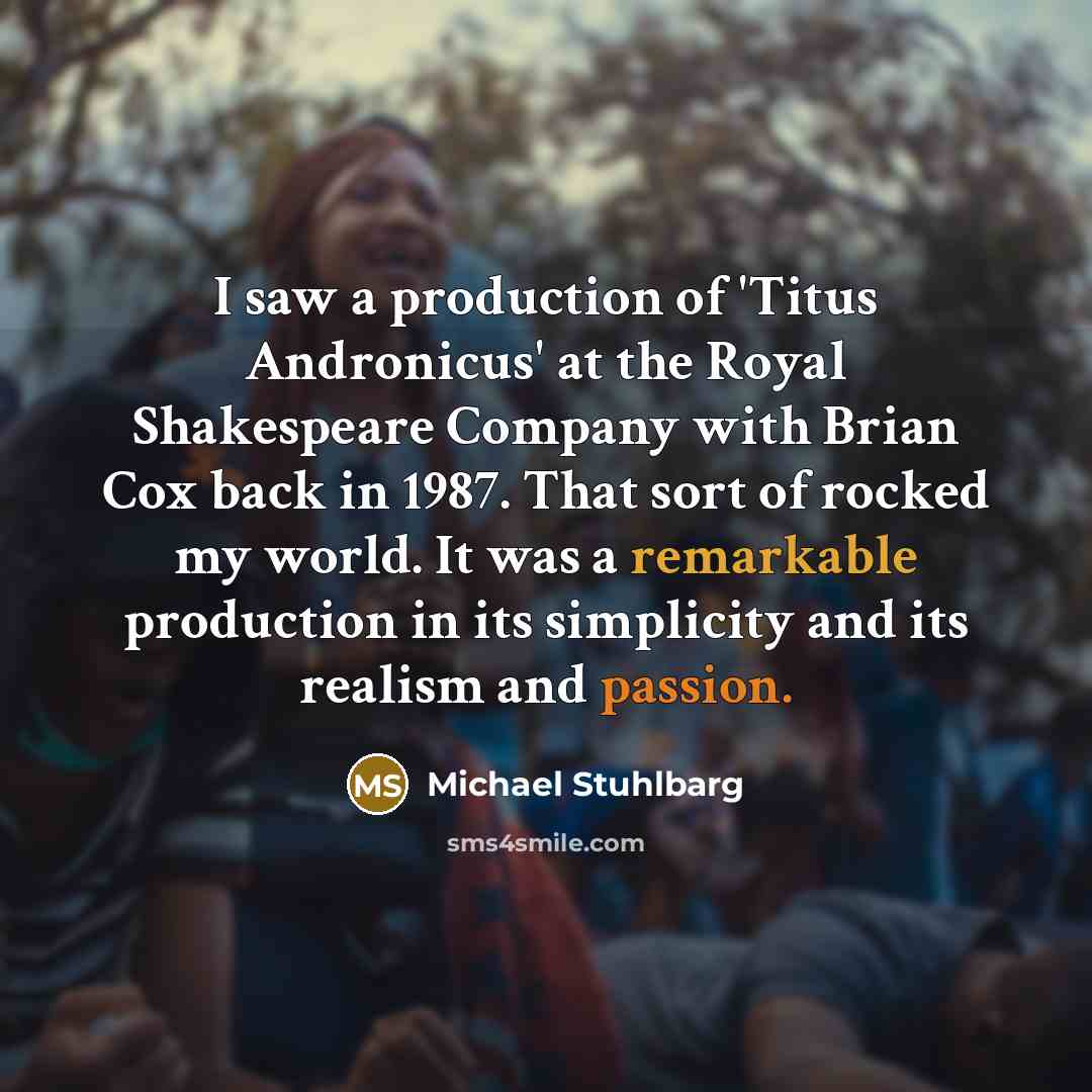 “I saw a production of 'Titus Andronicus' at the Royal…” quote by Michael Stuhlbarg