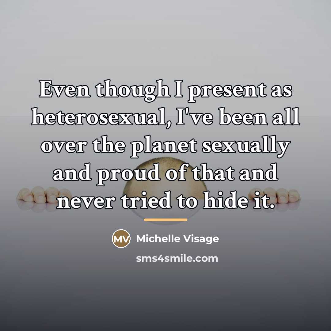 “Even though I present as heterosexual, I've been all over…” quote by Michelle Visage