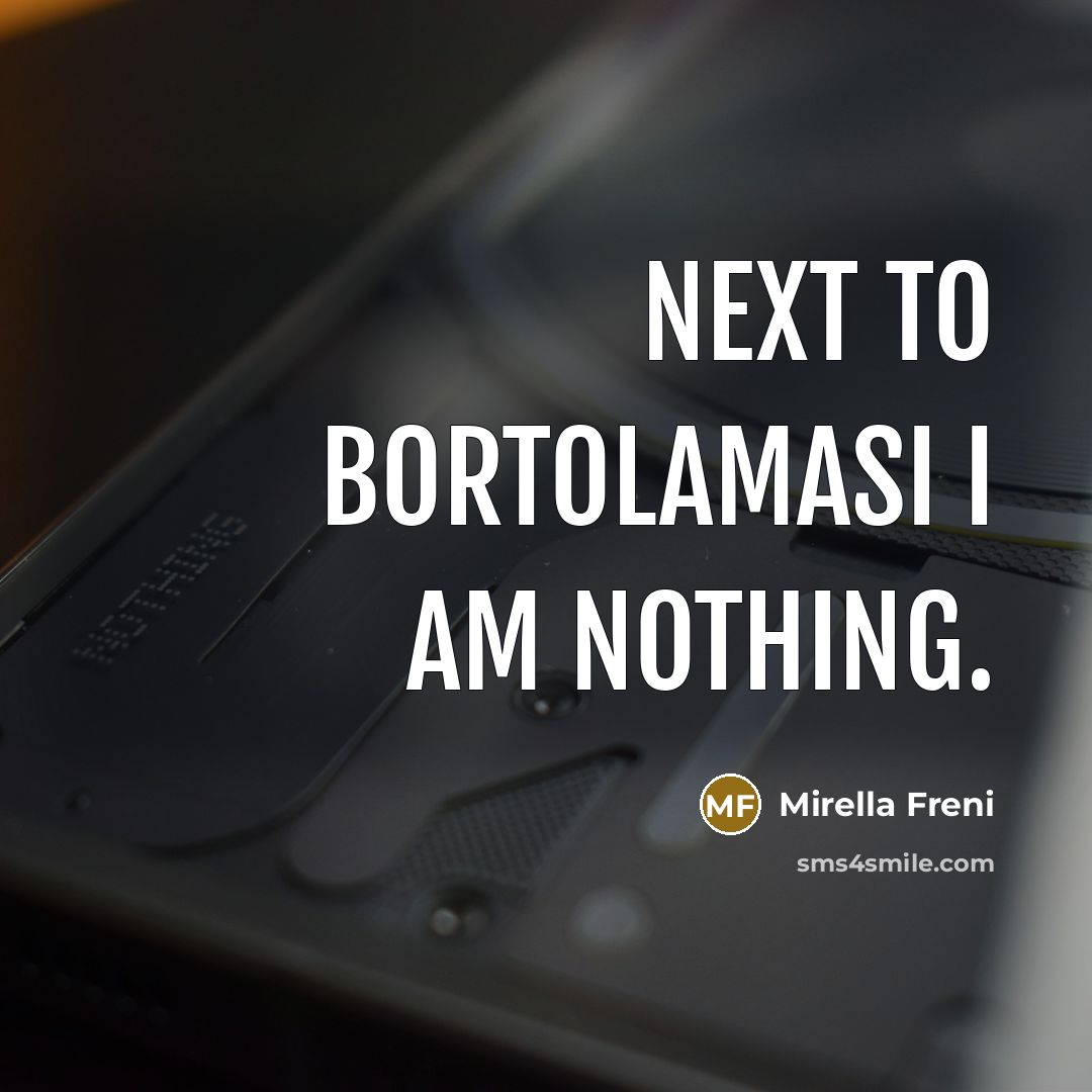 “Next to Bortolamasi I am nothing.…” quote by Mirella Freni