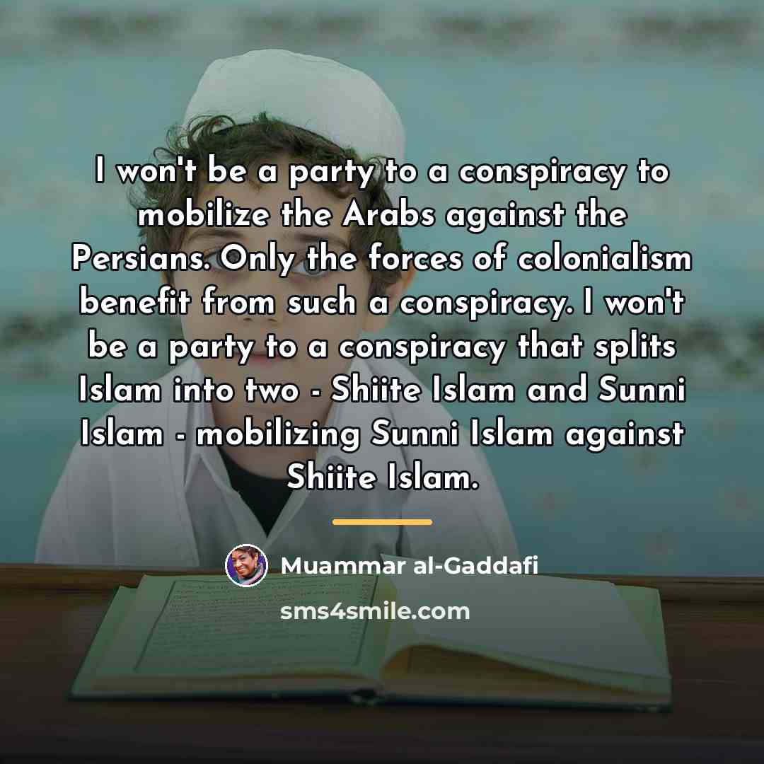 “I won't be a party to a conspiracy to mobilize…” quote by Muammar al-Gaddafi
