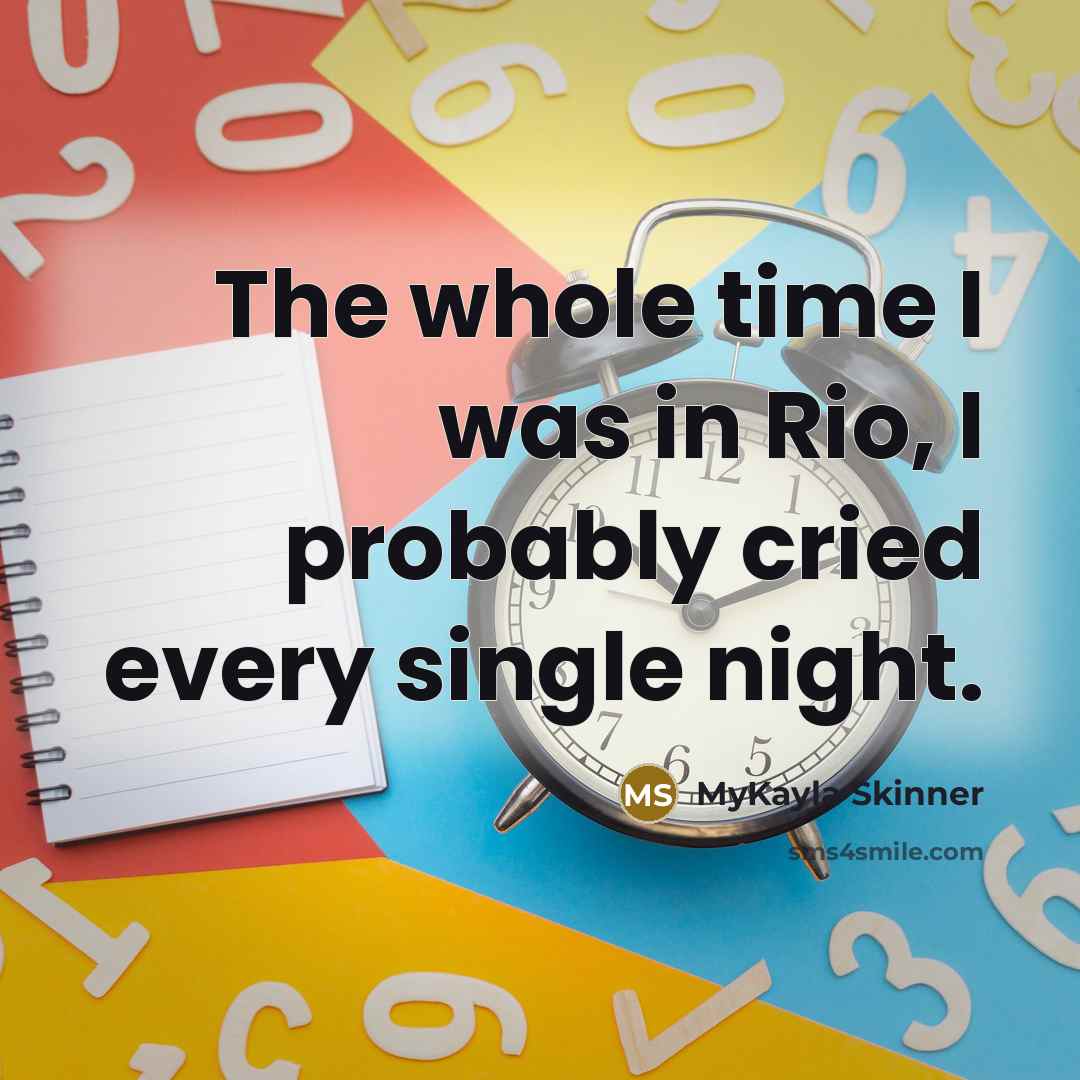 “The whole time I was in Rio, I probably cried…” quote by MyKayla Skinner