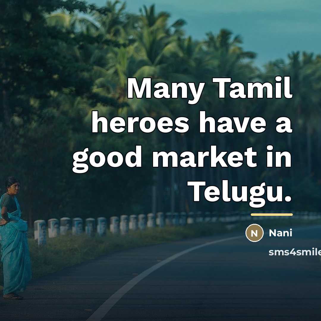 “Many Tamil heroes have a good market in Telugu.…” quote by Nani