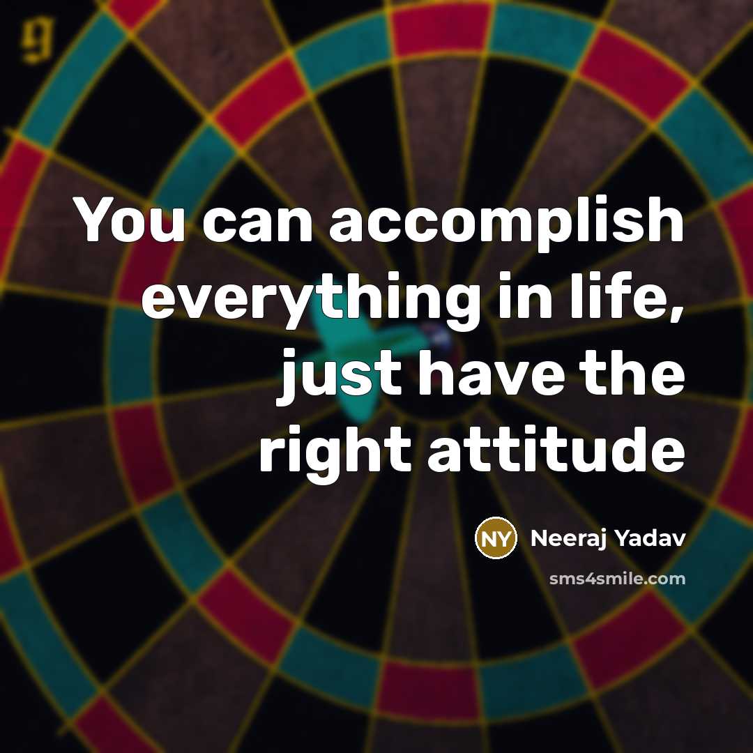 “You can accomplish everything in life, just have the right attitude” quote by Neeraj Yadav