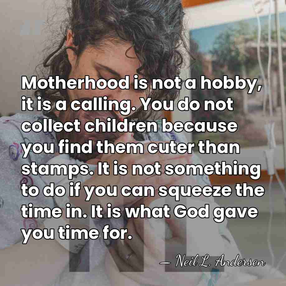 Motherhood is not a hobby, it is a calling. You do not&hellip; - Neil L. Andersen