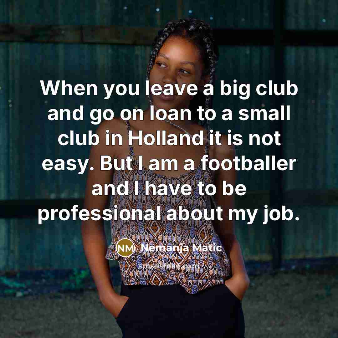 “When you leave a big club and go on loan…” quote by Nemanja Matic