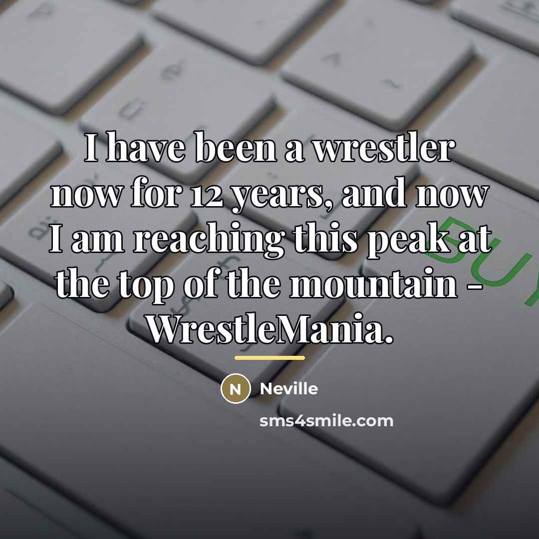 “I have been a wrestler now for 12 years, and…” quote by Neville