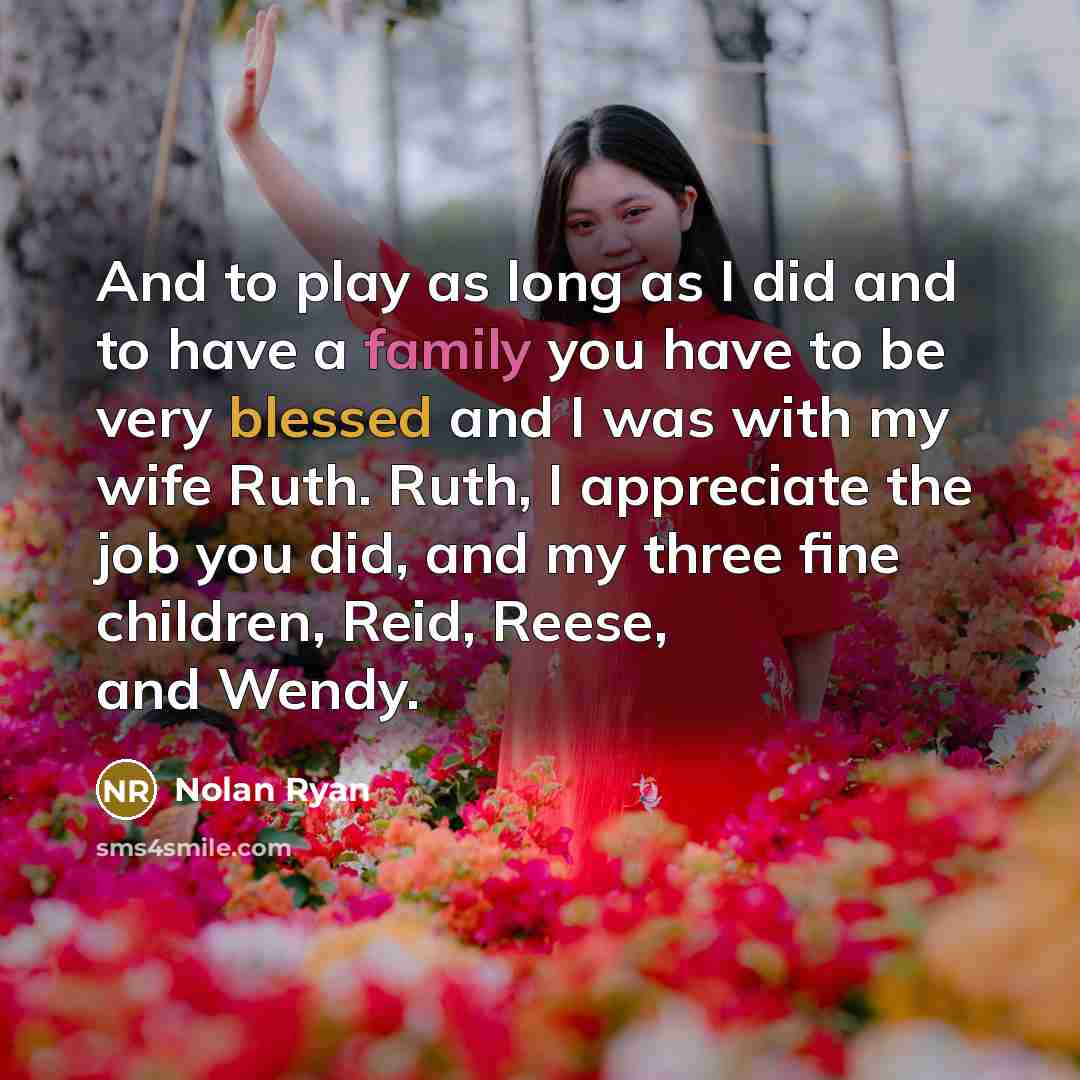 “And to play as long as I did and to…” quote by Nolan Ryan
