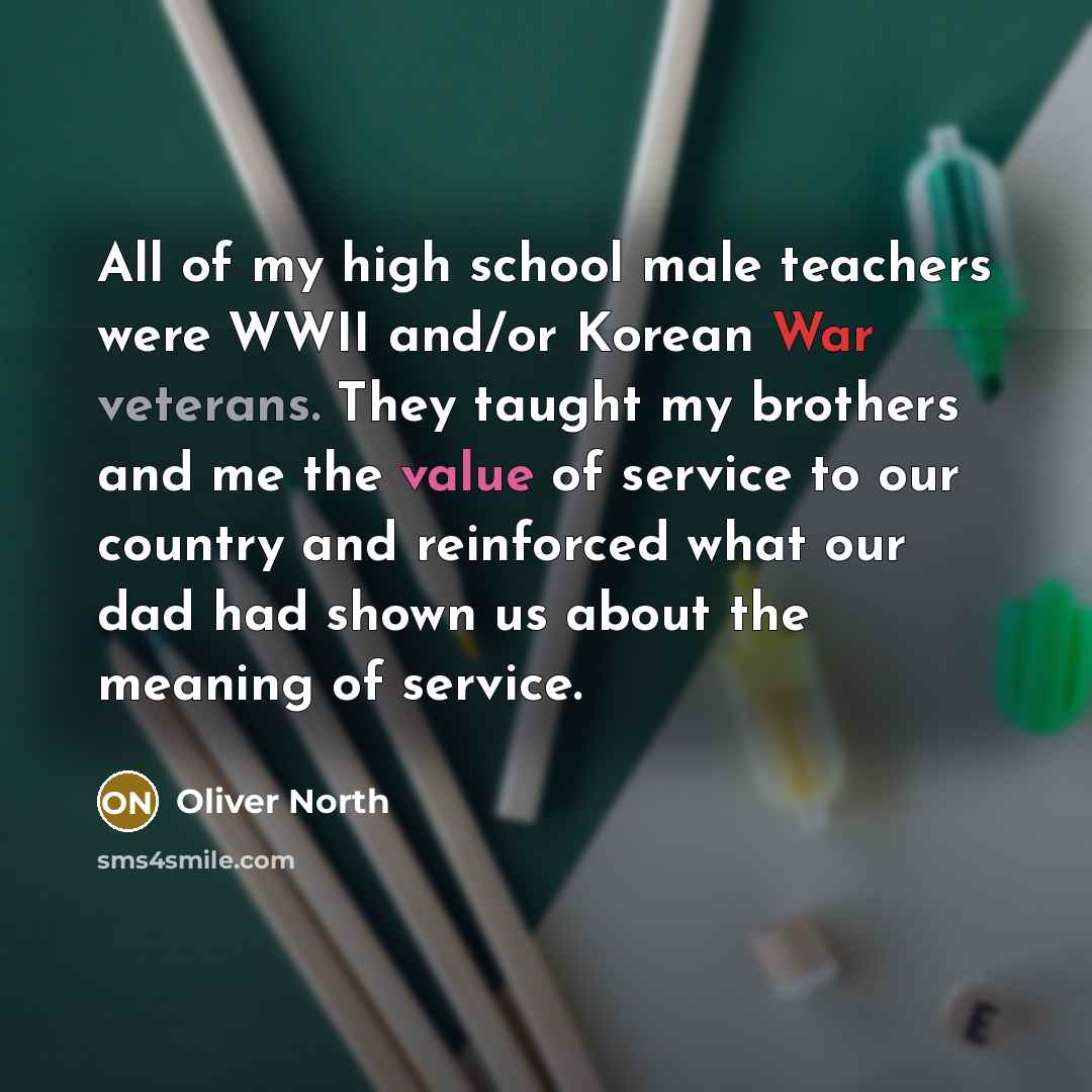 “All of my high school male teachers were WWII and/or…” quote by Oliver North