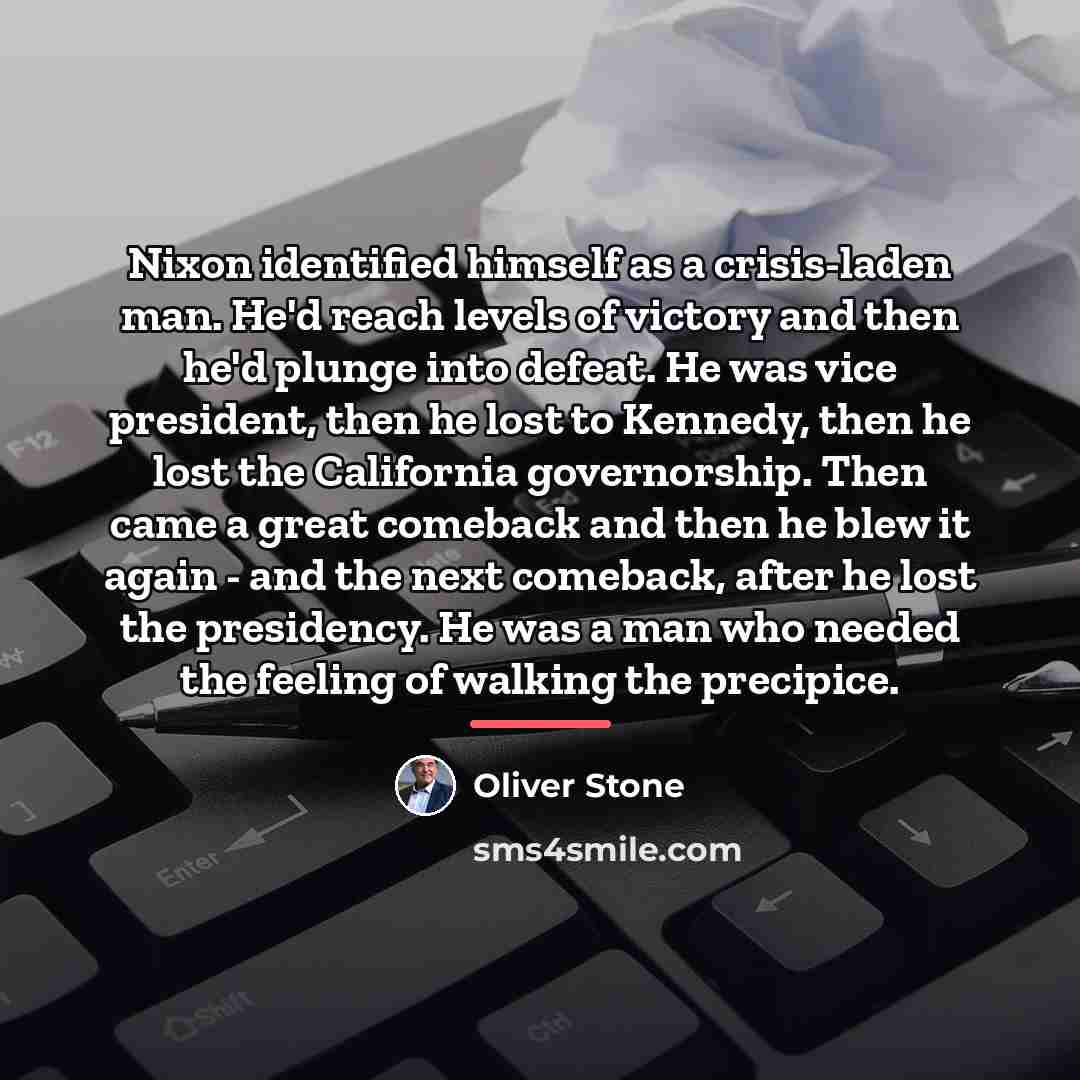 “Nixon identified himself as a crisis-laden man. He'd reach levels…” quote by Oliver Stone
