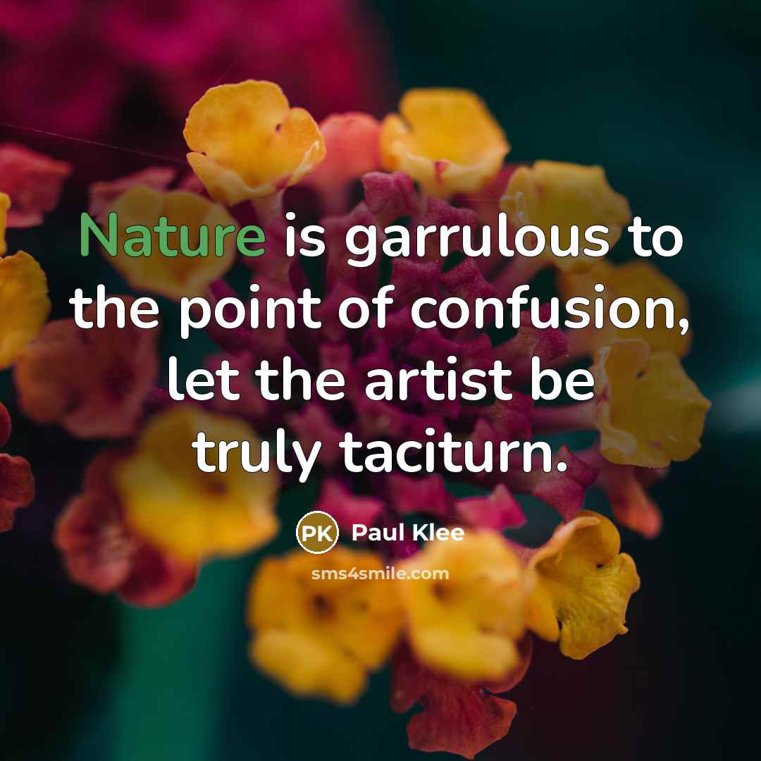 “Nature is garrulous to the point of confusion, let the…” quote by Paul Klee