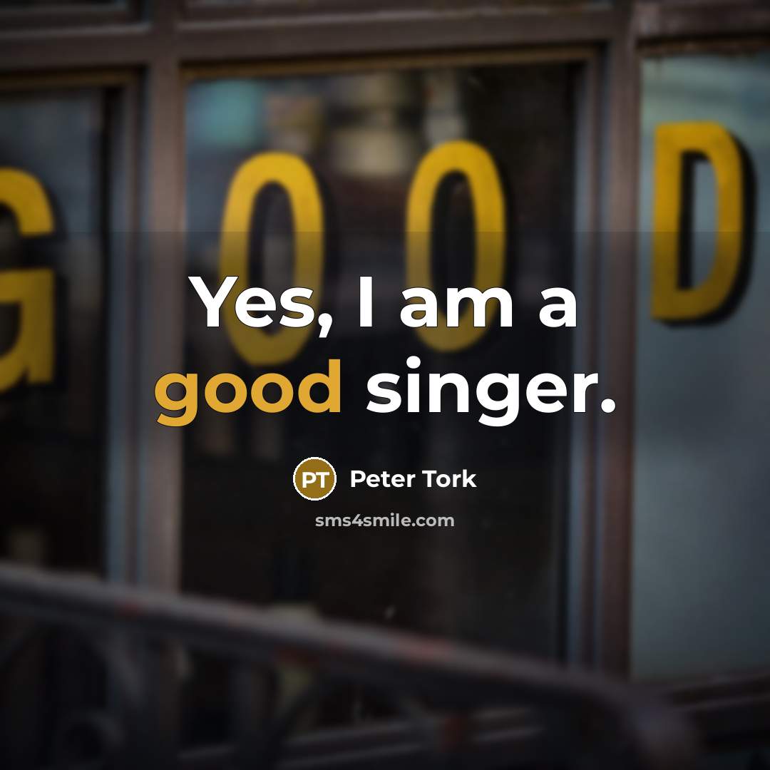 “Yes, I am a good singer.…” quote by Peter Tork