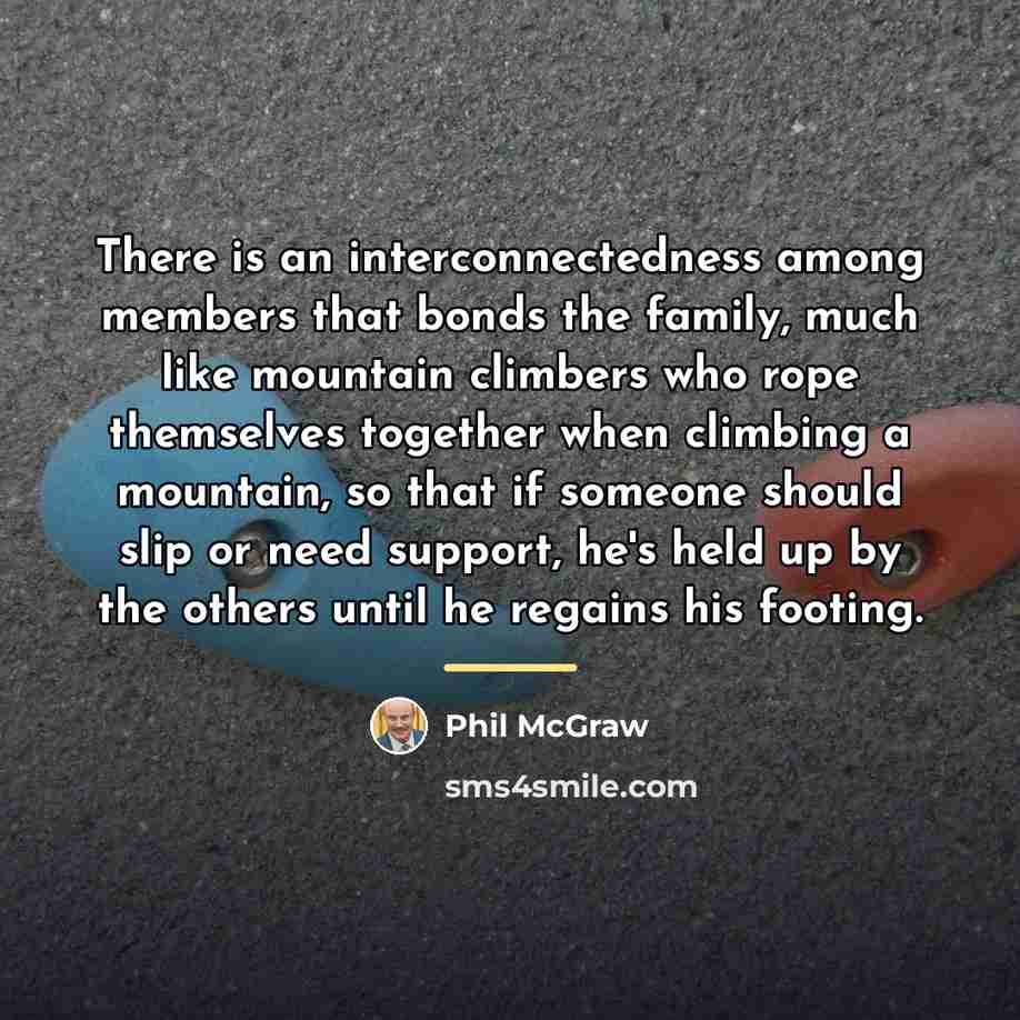 “There is an interconnectedness among members that bonds the family,…” quote by Phil McGraw