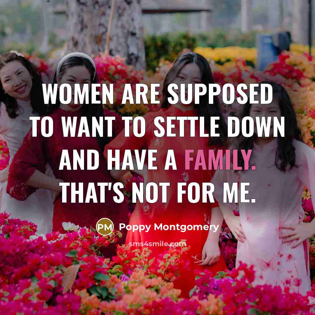 “Women are supposed to want to settle down and have…” quote by Poppy Montgomery