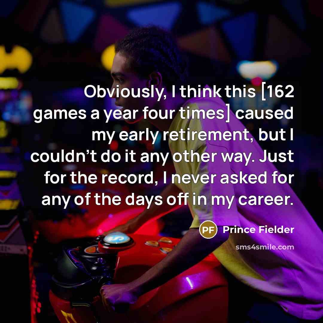 “Obviously, I think this [162 games a year four times]…” quote by Prince Fielder