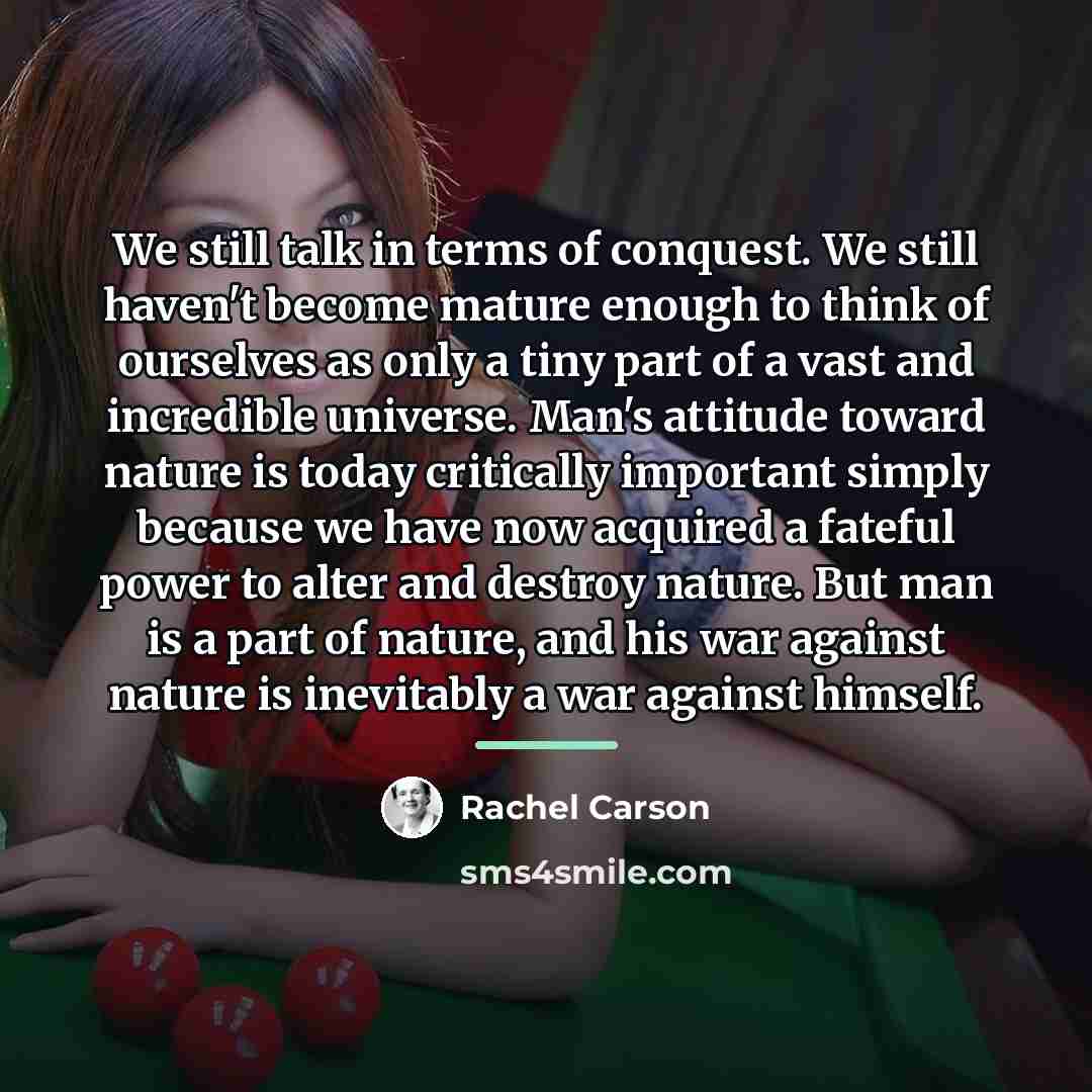 “We still talk in terms of conquest. We still haven't…” quote by Rachel Carson