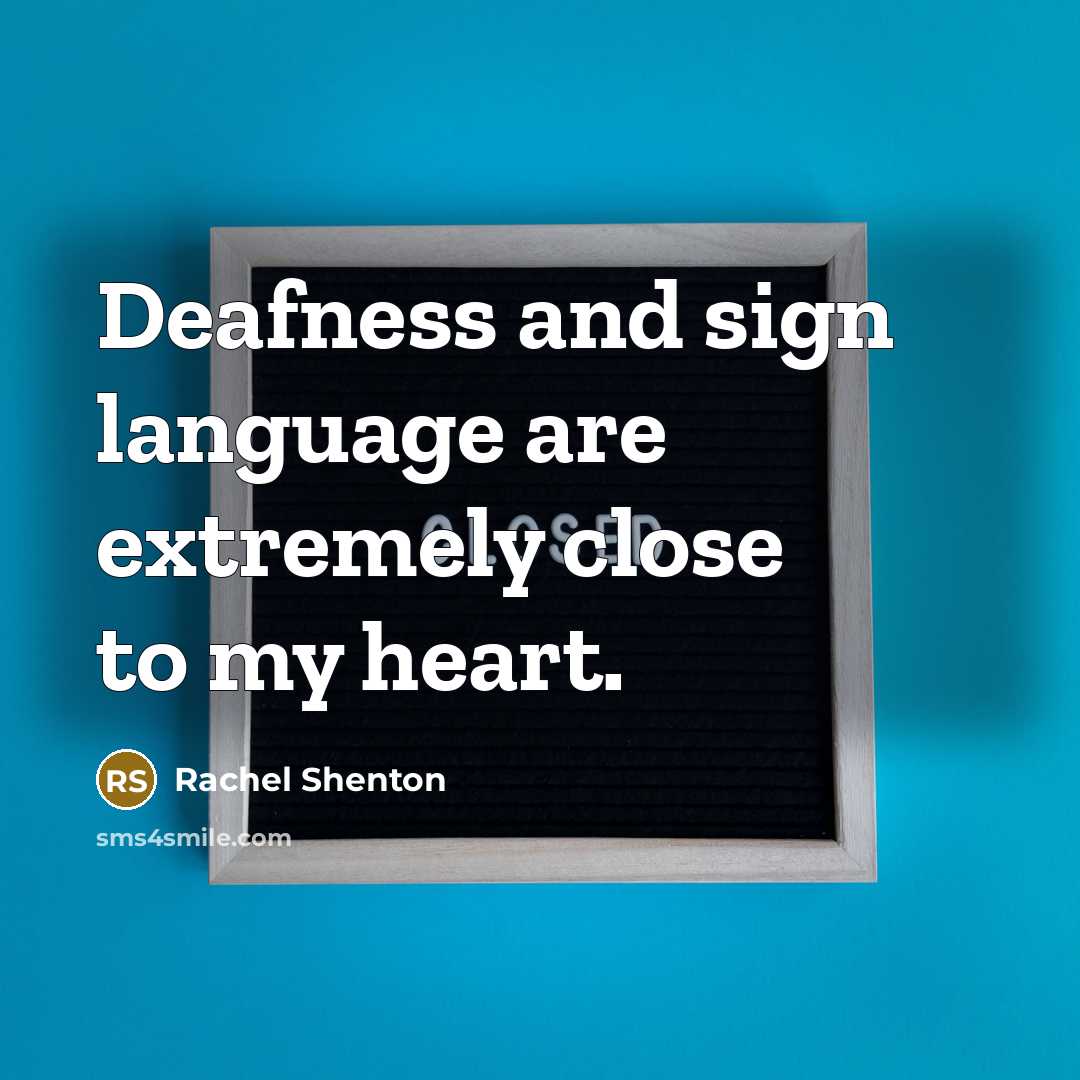 “Deafness and sign language are extremely close to my heart.…” quote by Rachel Shenton