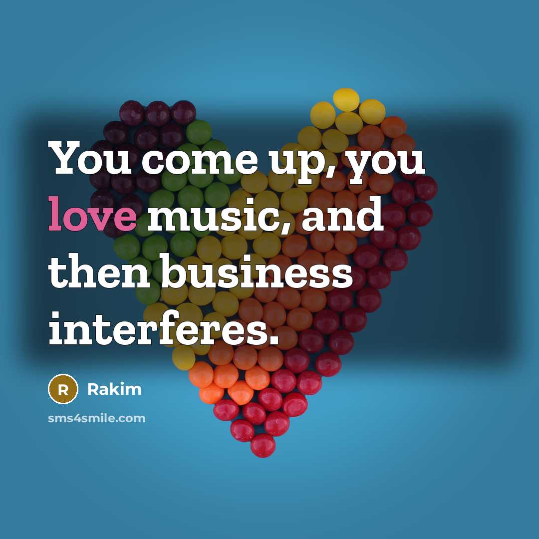“You come up, you love music, and then business interferes.…” quote by Rakim